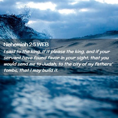 Picture 02 - Nehemiah 2:5 WEB - I said to the king, If it please the king, and if - Bible Verse Picture