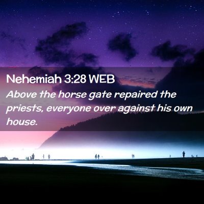 Picture 02 - Nehemiah 3:28 WEB - Above the horse gate repaired the priests, - Bible Verse Picture