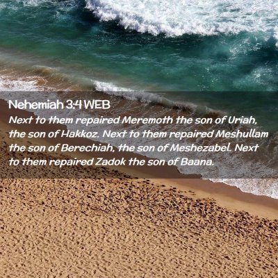Picture 02 - Nehemiah 3:4 WEB - Next to them repaired Meremoth the son of Uriah, - Bible Verse Picture