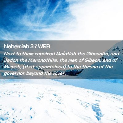 Picture 02 - Nehemiah 3:7 WEB - Next to them repaired Melatiah the Gibeonite, and - Bible Verse Picture