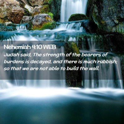 Picture 02 - Nehemiah 4:10 WEB - Judah said, The strength of the bearers of - Bible Verse Picture