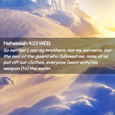 Picture 02 - Nehemiah 4:23 WEB - So neither I, nor my brothers, nor my servants, - Bible Verse Picture