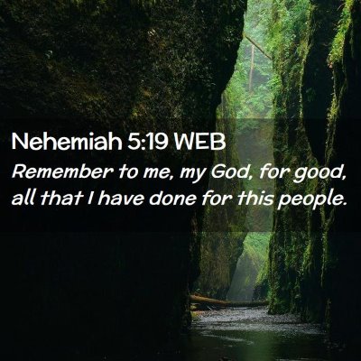 Picture 02 - Nehemiah 5:19 WEB - Remember to me, my God, for good, all that I have - Bible Verse Picture
