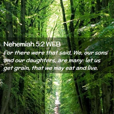 Picture 02 - Nehemiah 5:2 WEB - For there were that said, We, our sons and our - Bible Verse Picture