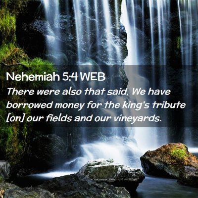 Picture 02 - Nehemiah 5:4 WEB - There were also that said, We have borrowed money - Bible Verse Picture