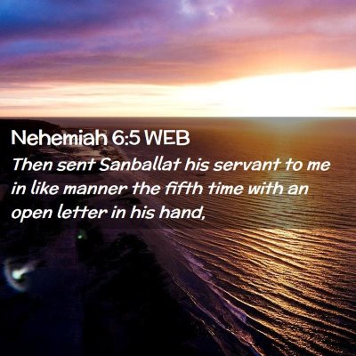 Picture 02 - Nehemiah 6:5 WEB - Then sent Sanballat his servant to me in like - Bible Verse Picture