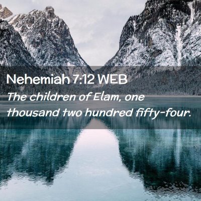 Picture 02 - Nehemiah 7:12 WEB - The children of Elam, one thousand two hundred - Bible Verse Picture