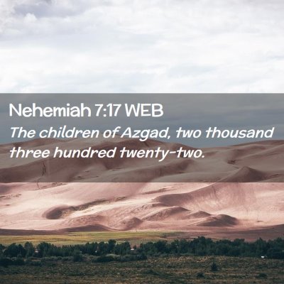 Picture 02 - Nehemiah 7:17 WEB - The children of Azgad, two thousand three hundred - Bible Verse Picture