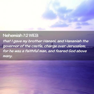 Picture 02 - Nehemiah 7:2 WEB - that I gave my brother Hanani, and Hananiah the - Bible Verse Picture