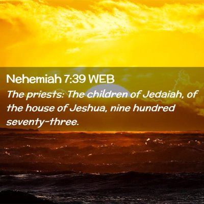 Picture 02 - Nehemiah 7:39 WEB - The priests: The children of Jedaiah, of the - Bible Verse Picture