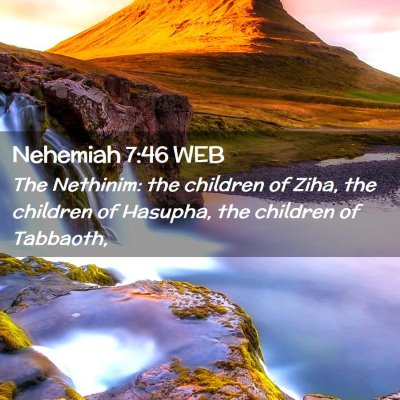 Picture 02 - Nehemiah 7:46 WEB - The Nethinim: the children of Ziha, the children - Bible Verse Picture