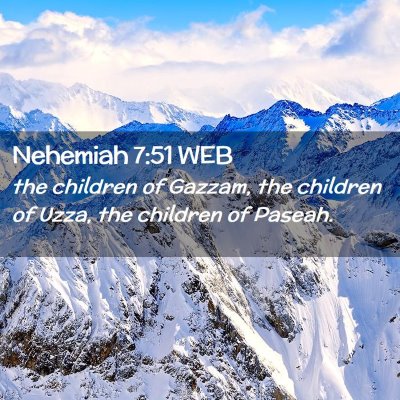 Picture 02 - Nehemiah 7:51 WEB - the children of Gazzam, the children of Uzza, the - Bible Verse Picture