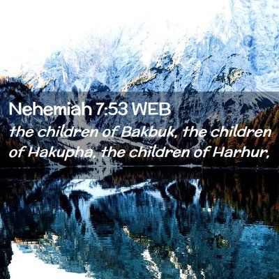 Picture 02 - Nehemiah 7:53 WEB - the children of Bakbuk, the children of Hakupha, - Bible Verse Picture