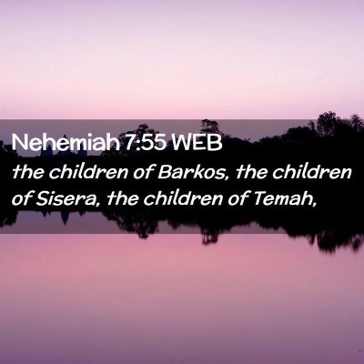 Picture 02 - Nehemiah 7:55 WEB - the children of Barkos, the children of Sisera, - Bible Verse Picture