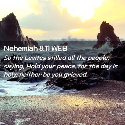 Picture 02 - Nehemiah 8:11 WEB - So the Levites stilled all the people, saying, - Bible Verse Picture