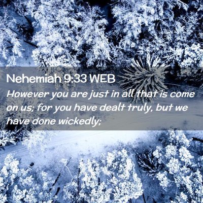 Picture 02 - Nehemiah 9:33 WEB - However you are just in all that is come on us; - Bible Verse Picture