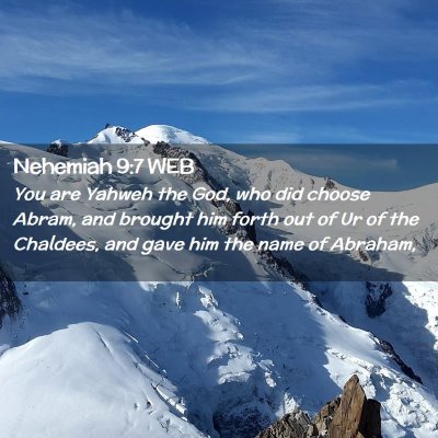 Picture 02 - Nehemiah 9:7 WEB - You are Yahweh the God, who did choose Abram, and - Bible Verse Picture