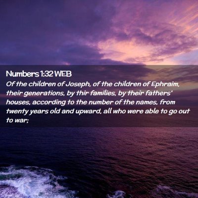 Picture 02 - Numbers 1:32 WEB - Of the children of Joseph, of the children of - Bible Verse Picture