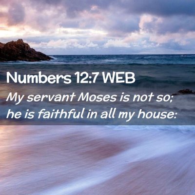 Picture 02 - Numbers 12:7 WEB - My servant Moses is not so; he is faithful in all - Bible Verse Picture
