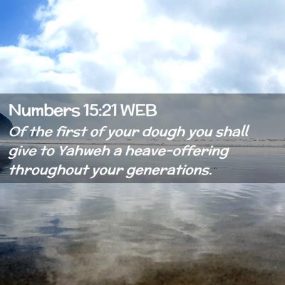 Picture 02 - Numbers 15:21 WEB - Of the first of your dough you shall give to - Bible Verse Picture