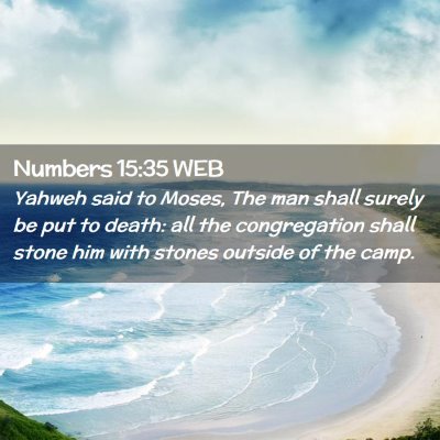 Picture 02 - Numbers 15:35 WEB - Yahweh said to Moses, The man shall surely be put - Bible Verse Picture