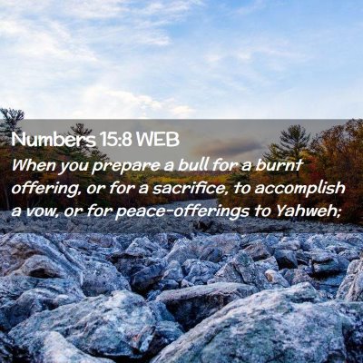 Picture 02 - Numbers 15:8 WEB - When you prepare a bull for a burnt offering, or - Bible Verse Picture
