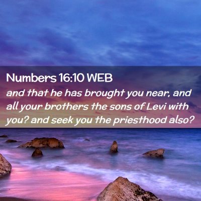 Picture 02 - Numbers 16:10 WEB - and that he has brought you near, and all your - Bible Verse Picture