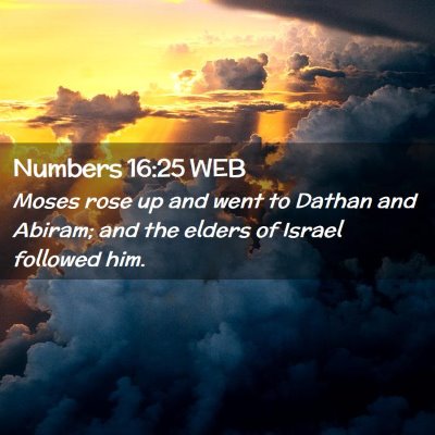 Picture 02 - Numbers 16:25 WEB - Moses rose up and went to Dathan and Abiram; and - Bible Verse Picture