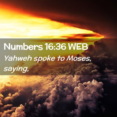 Picture 02 - Numbers 16:36 WEB - Yahweh spoke to Moses, - Bible Verse Picture