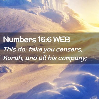 Picture 02 - Numbers 16:6 WEB - This do: take you censers, Korah, and all his - Bible Verse Picture
