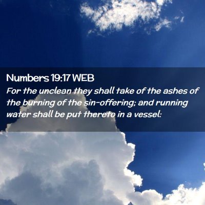 Picture 02 - Numbers 19:17 WEB - For the unclean they shall take of the ashes of - Bible Verse Picture