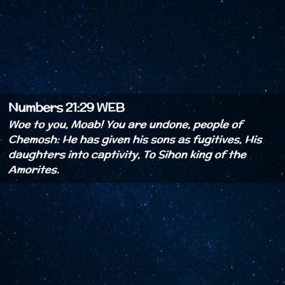 Picture 02 - Numbers 21:29 WEB - Woe to you, Moab! You are undone, people of - Bible Verse Picture