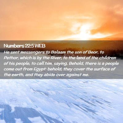 Picture 02 - Numbers 22:5 WEB - He sent messengers to Balaam the son of Beor, to - Bible Verse Picture