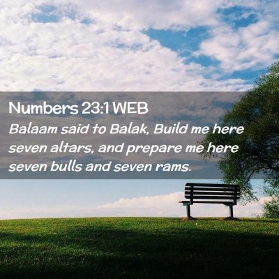 Picture 02 - Numbers 23:1 WEB - Balaam said to Balak, Build me here seven altars, - Bible Verse Picture
