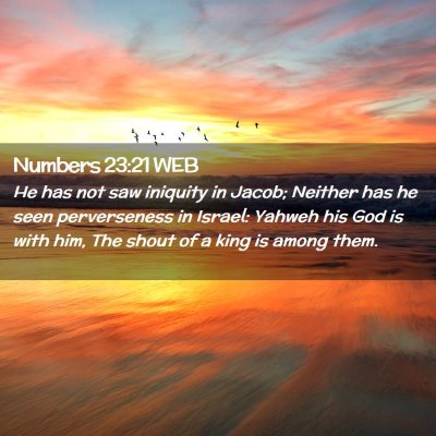 Picture 02 - Numbers 23:21 WEB - He has not saw iniquity in Jacob; Neither has he - Bible Verse Picture