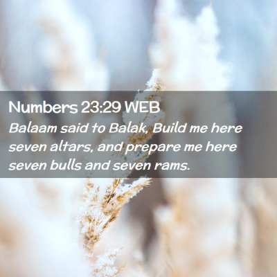 Picture 02 - Numbers 23:29 WEB - Balaam said to Balak, Build me here seven altars, - Bible Verse Picture