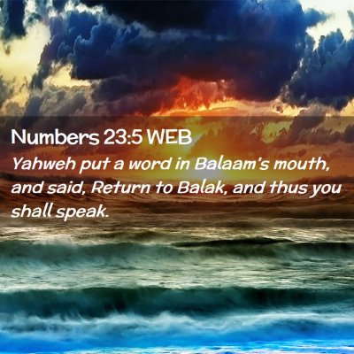 Picture 02 - Numbers 23:5 WEB - Yahweh put a word in Balaam's mouth, and said, - Bible Verse Picture