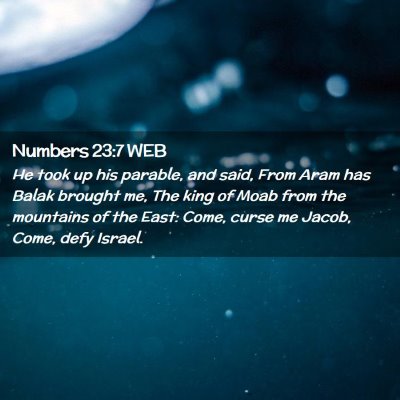Picture 02 - Numbers 23:7 WEB - He took up his parable, and said, From Aram has - Bible Verse Picture