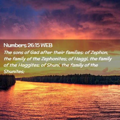 Picture 02 - Numbers 26:15 WEB - The sons of Gad after their families: of Zephon, - Bible Verse Picture