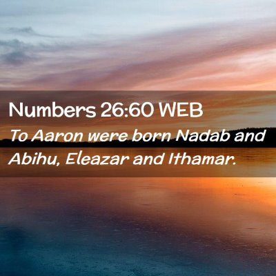 Picture 02 - Numbers 26:60 WEB - To Aaron were born Nadab and Abihu, Eleazar and - Bible Verse Picture