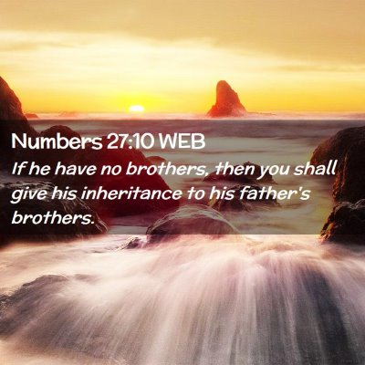 Picture 02 - Numbers 27:10 WEB - If he have no brothers, then you shall give his - Bible Verse Picture