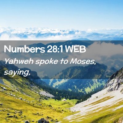 Picture 02 - Numbers 28:1 WEB - Yahweh spoke to Moses, - Bible Verse Picture