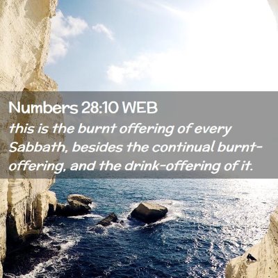 Picture 02 - Numbers 28:10 WEB - this is the burnt offering of every Sabbath, - Bible Verse Picture
