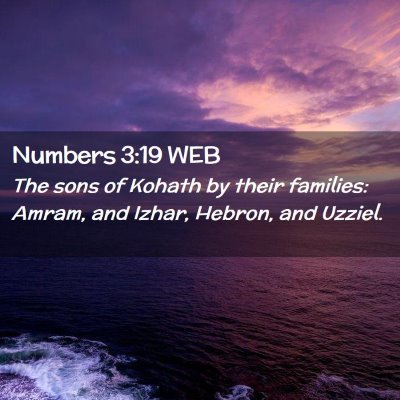Picture 02 - Numbers 3:19 WEB - The sons of Kohath by their families: Amram, and - Bible Verse Picture