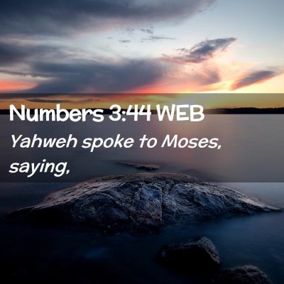 Picture 02 - Numbers 3:44 WEB - Yahweh spoke to Moses, - Bible Verse Picture