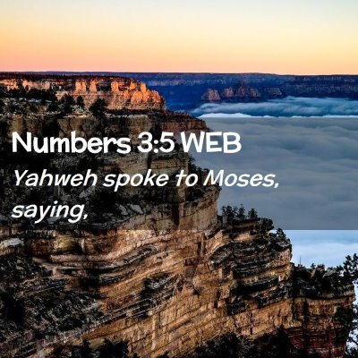 Picture 02 - Numbers 3:5 WEB - Yahweh spoke to Moses, - Bible Verse Picture