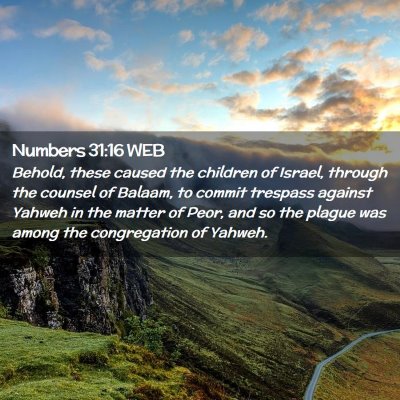 Picture 02 - Numbers 31:16 WEB - Behold, these caused the children of Israel, - Bible Verse Picture