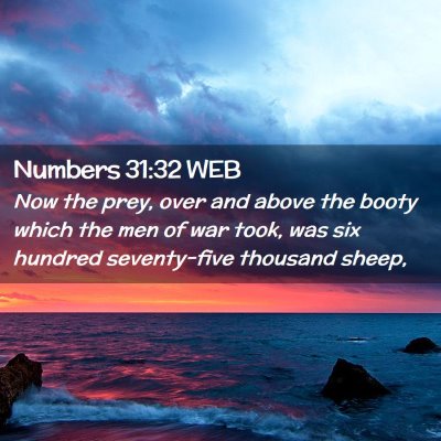 Picture 02 - Numbers 31:32 WEB - Now the prey, over and above the booty which the - Bible Verse Picture