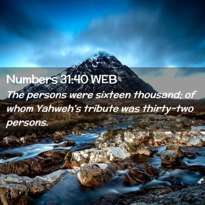 Picture 02 - Numbers 31:40 WEB - The persons were sixteen thousand; of whom - Bible Verse Picture