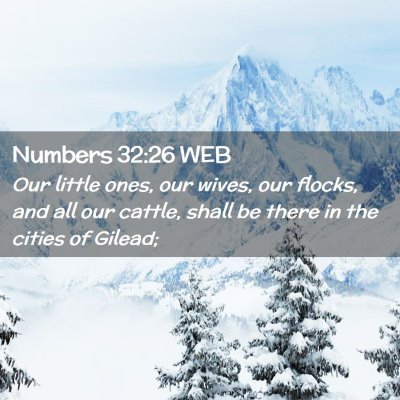 Picture 02 - Numbers 32:26 WEB - Our little ones, our wives, our flocks, and all - Bible Verse Picture